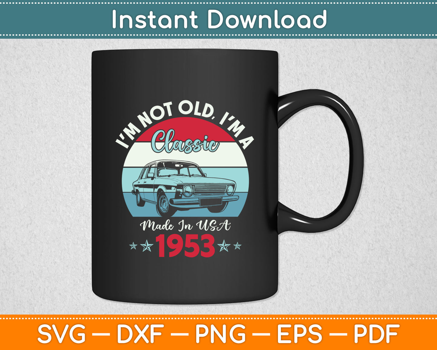 1953 Vintage USA Car Birthday Gift I'm Not Old Classic 1953 Svg Digital Cutting File