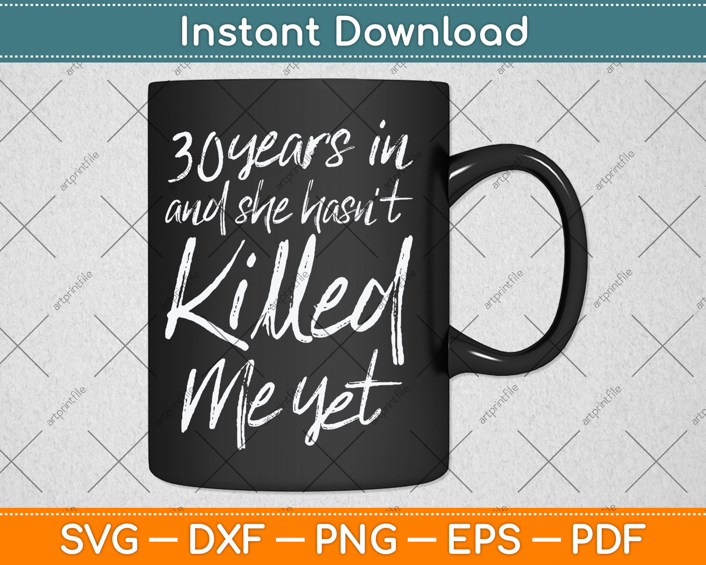 30th Anniversary 30 Years in and I Haven't Killed Him Yet Svg Digital Cutting File