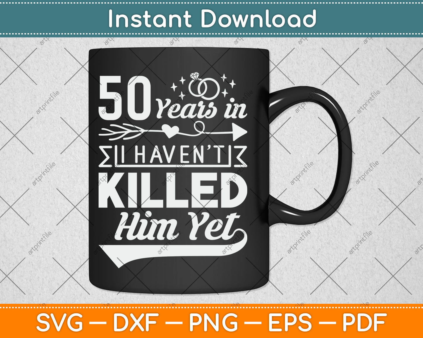 50 Years And I Haven't Killed Him Yet Funny Svg Digital Cutting File