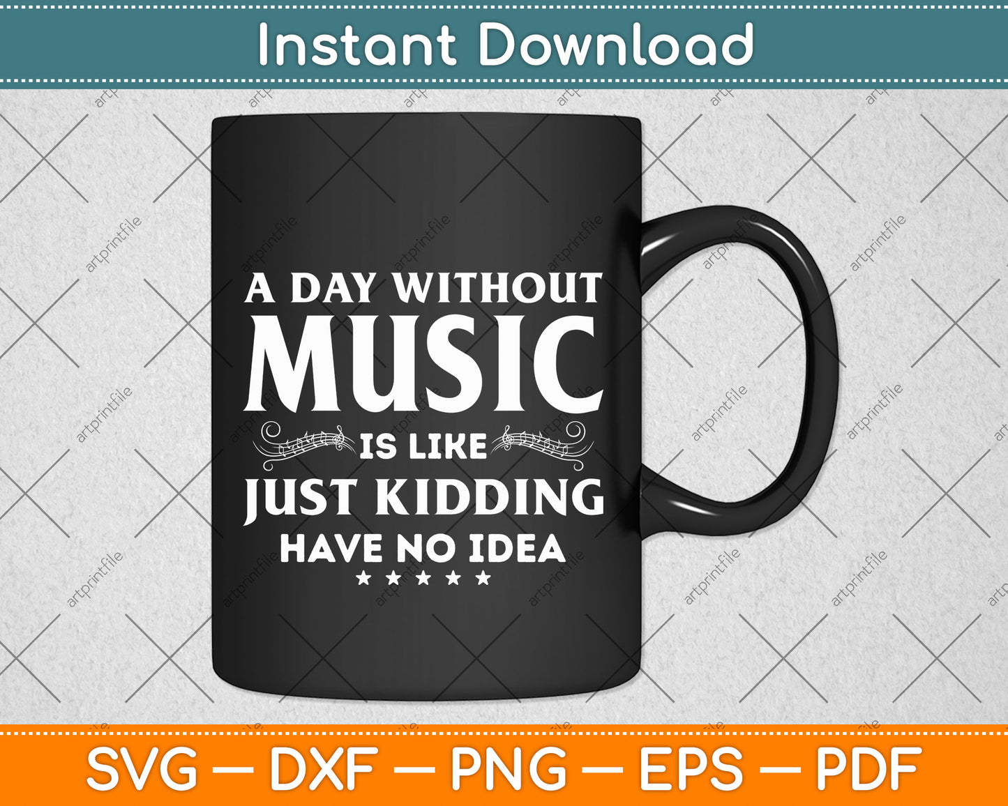 A Day Without Music Is Like Just Kidding I Have No Idea Svg Png Dxf Digital Cutting File