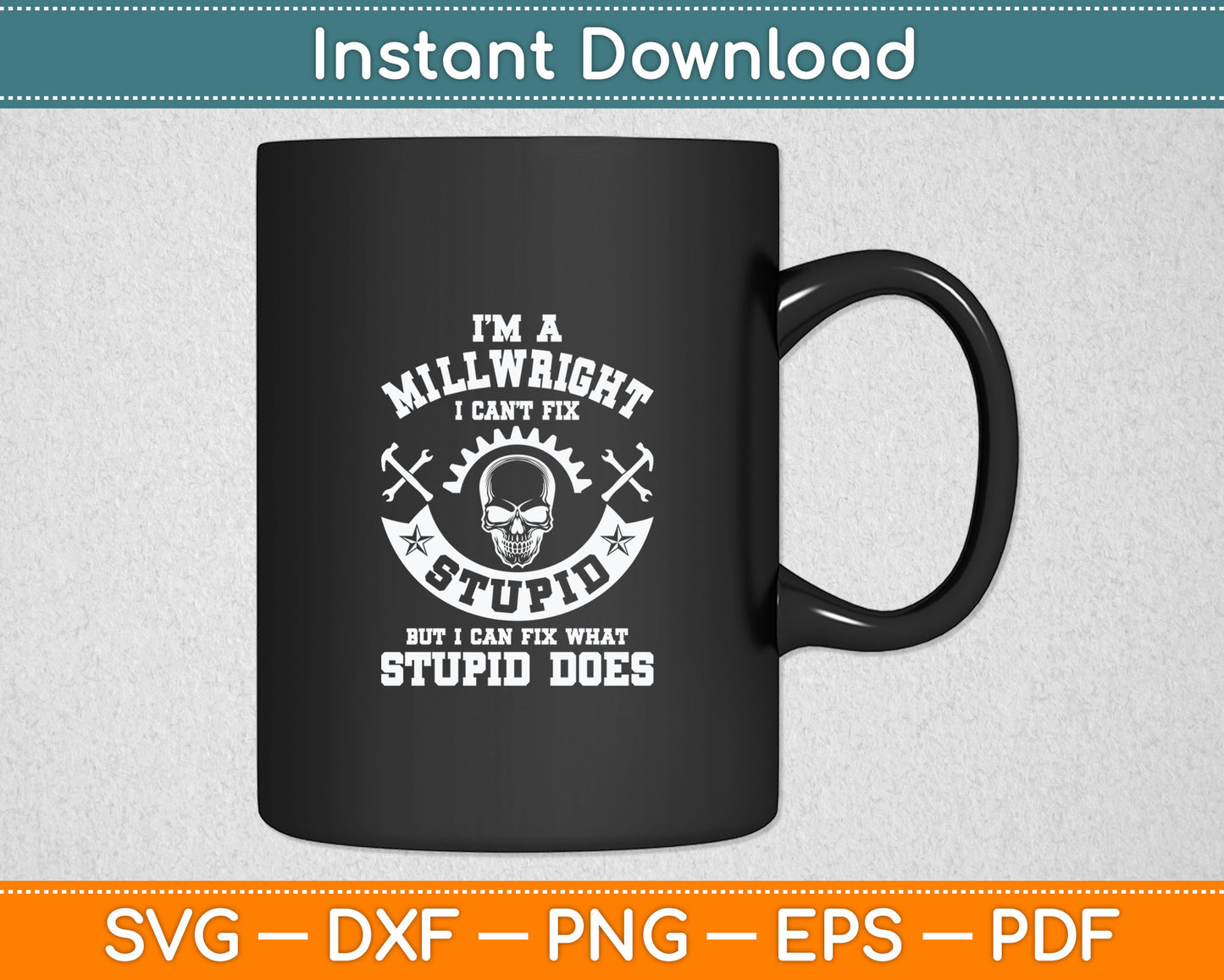 A Millwright I Can't Fix Stupid Funny Millwrights Svg Digital Cutting File