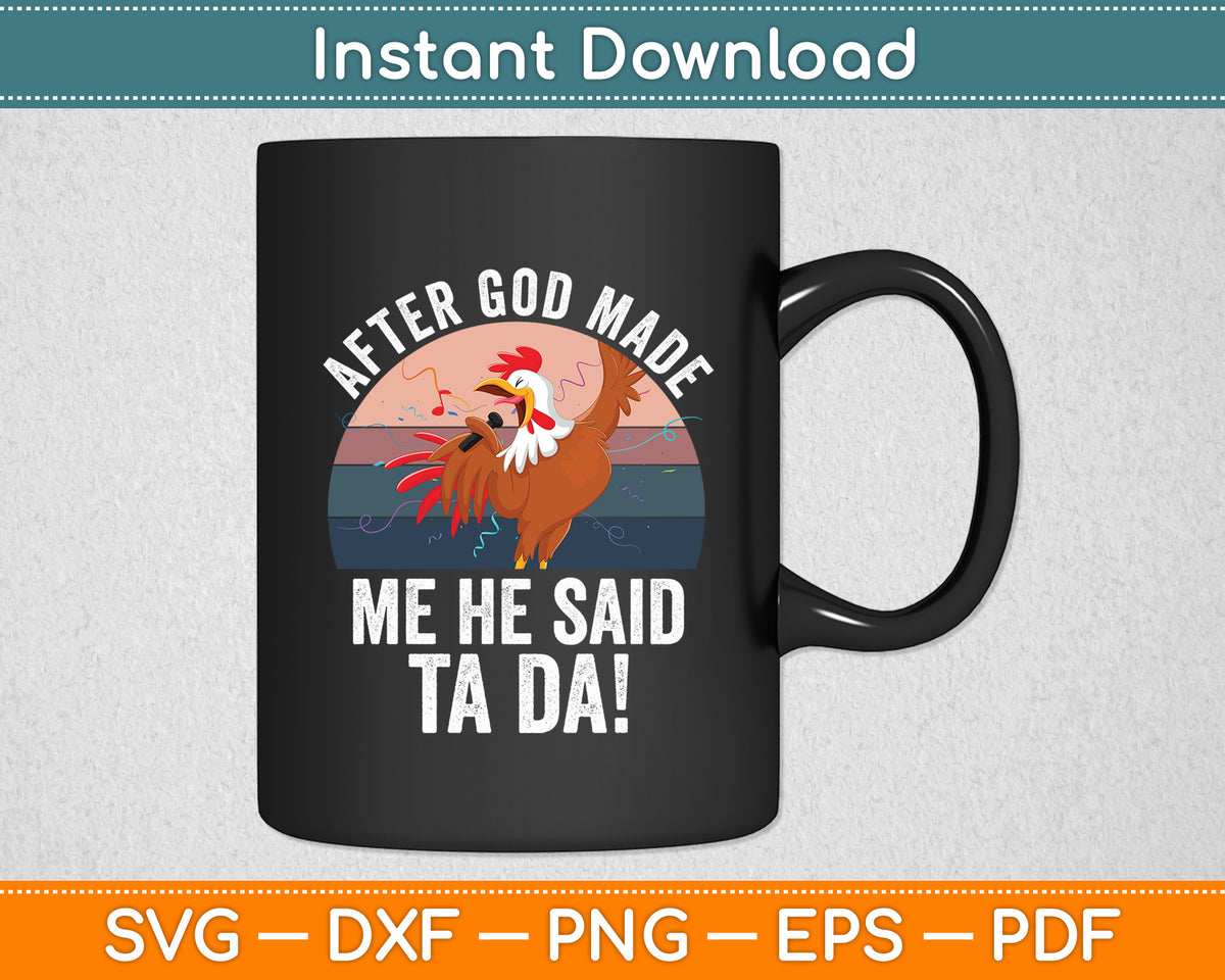 After God Made Me He Said TA DA! Rooster Chicken Funny Svg Png Dxf Digital Cutting File