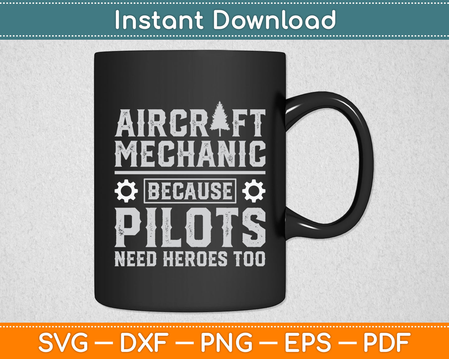 Aircraft Mechanic Because Pilots Need Heroes Too Svg Digital Cutting File