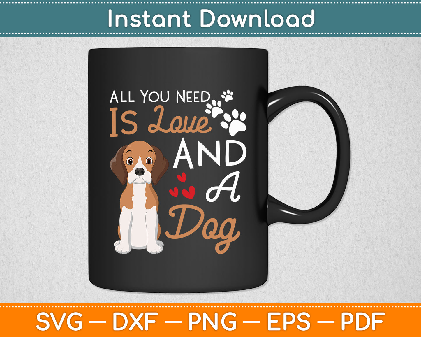 All You Need Is Love And A Dog - Dog Lover Svg Digital Cutting File