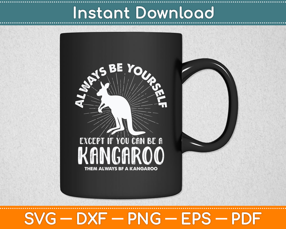 Always Be Yourself Kangaroo Australia Lover Svg Png Dxf Digital Cutting File