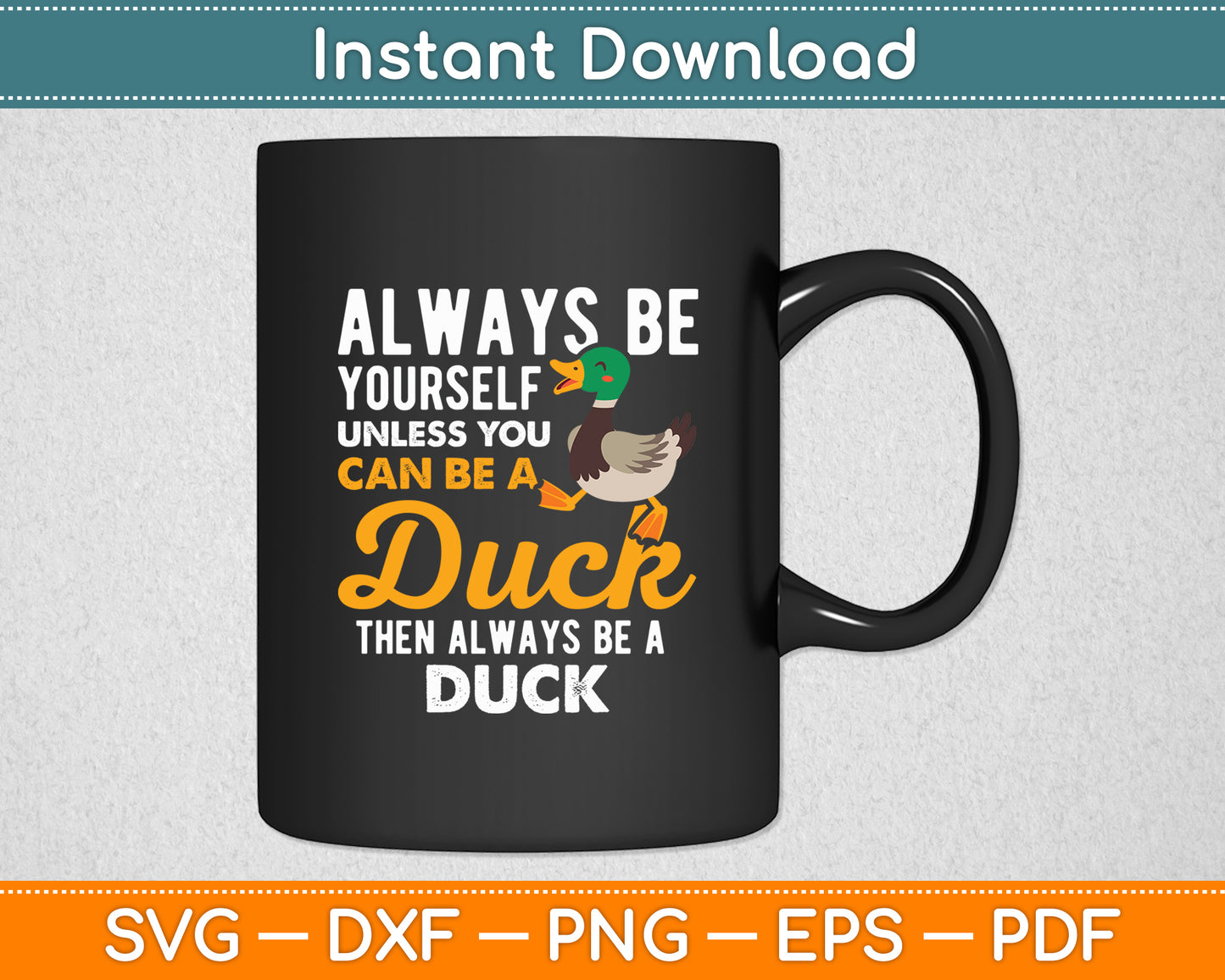 Always Be Yourself Unless You Can Be A Duck - Duck Lover Svg Digital Cutting File