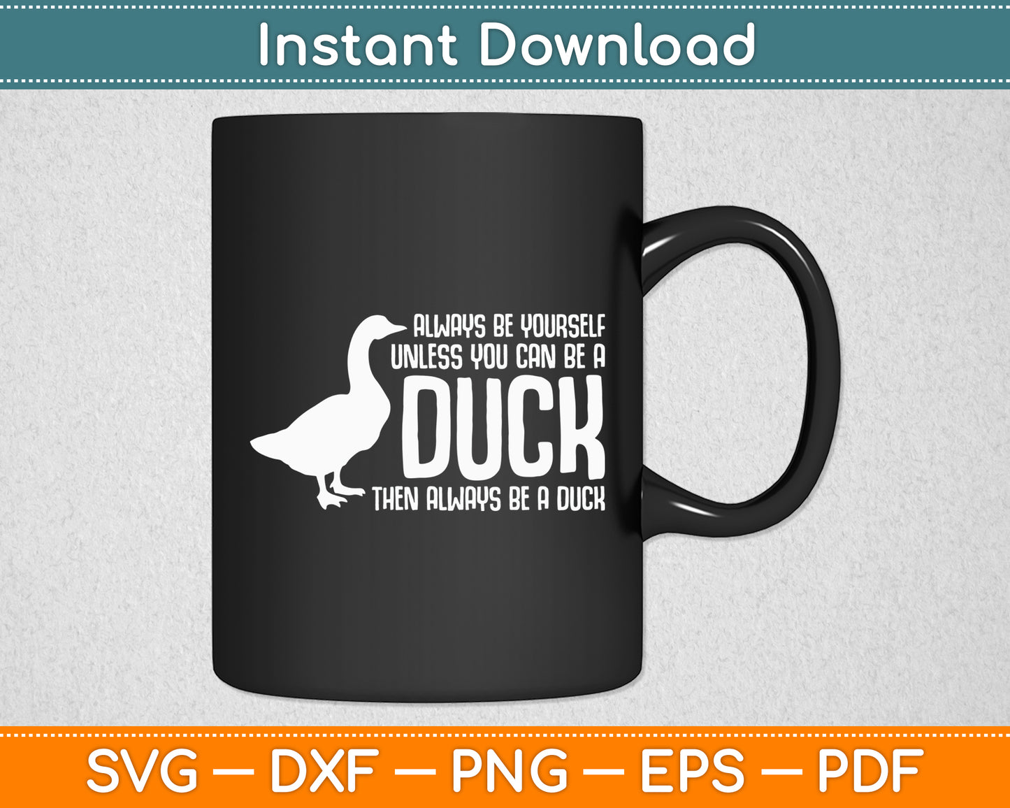 Always Be Yourself Unless You Can Be A Duck Lover Svg Png Dxf Digital Cutting File