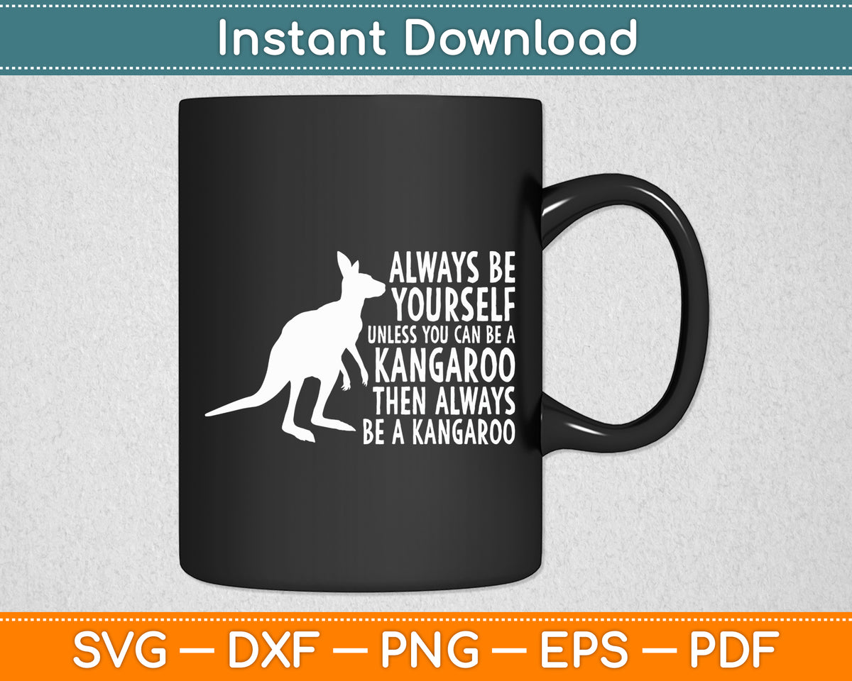 Always Be Yourself Unless You Can Be A Kangaroo Svg Png Dxf Digital Cutting File