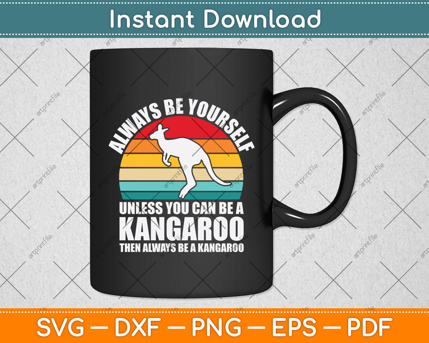 Always Be Yourself Unless You Can Be A Kangaroo Svg Png Dxf Digital Cutting File