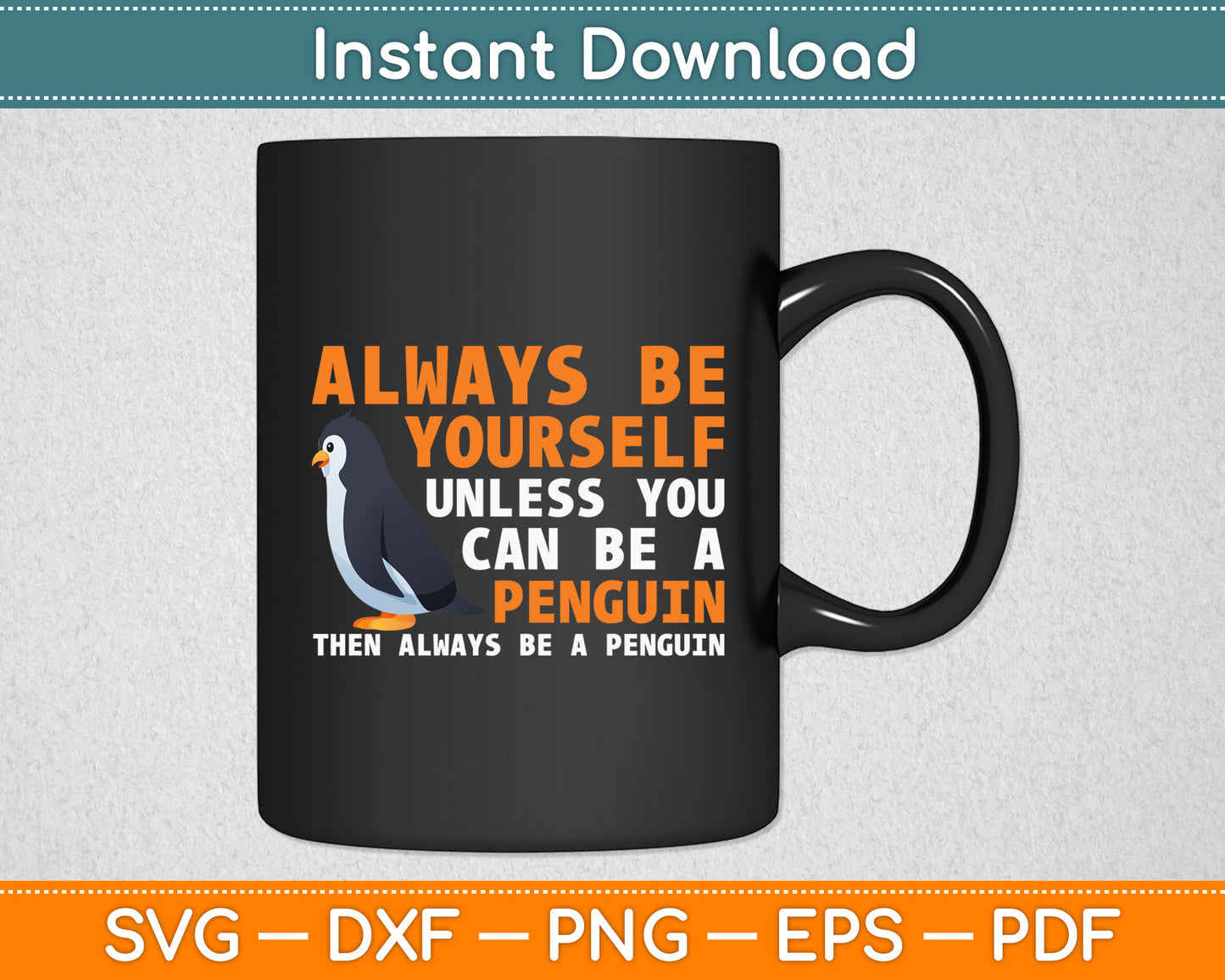 Always Be Yourself Unless You Can Be A Penguin Svg Digital Cutting File