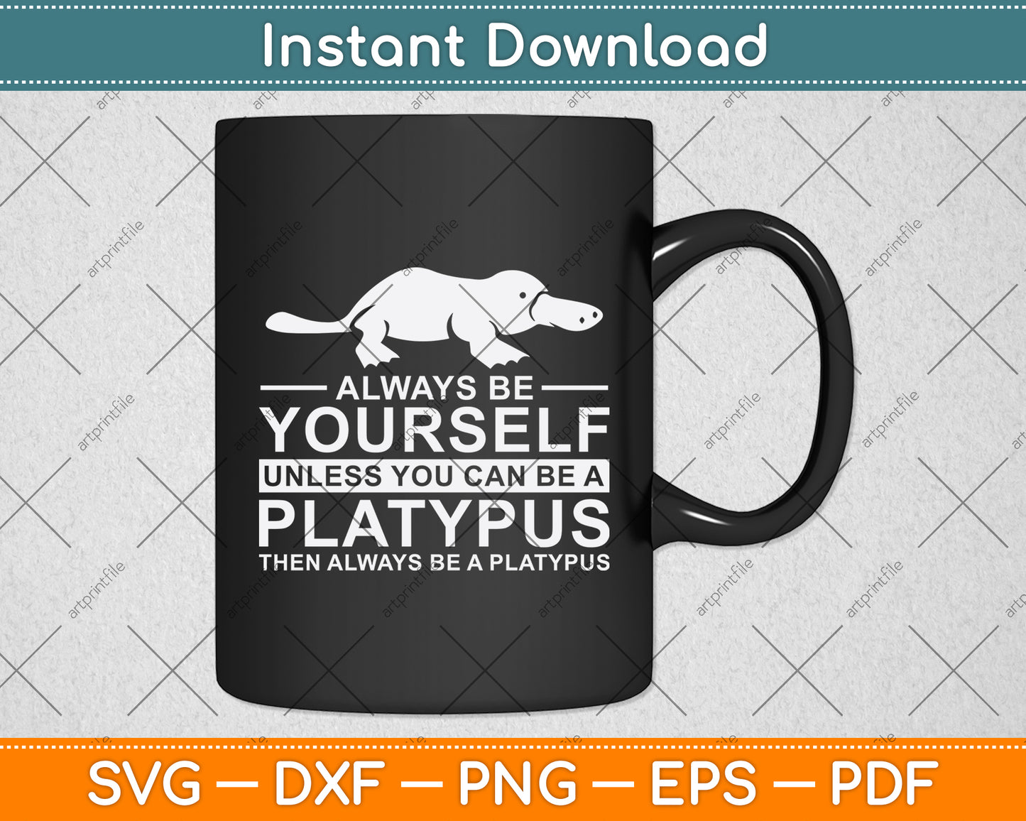 Always Be Yourself Unless You Can Be A Platypus Svg Design Digital Cutting File