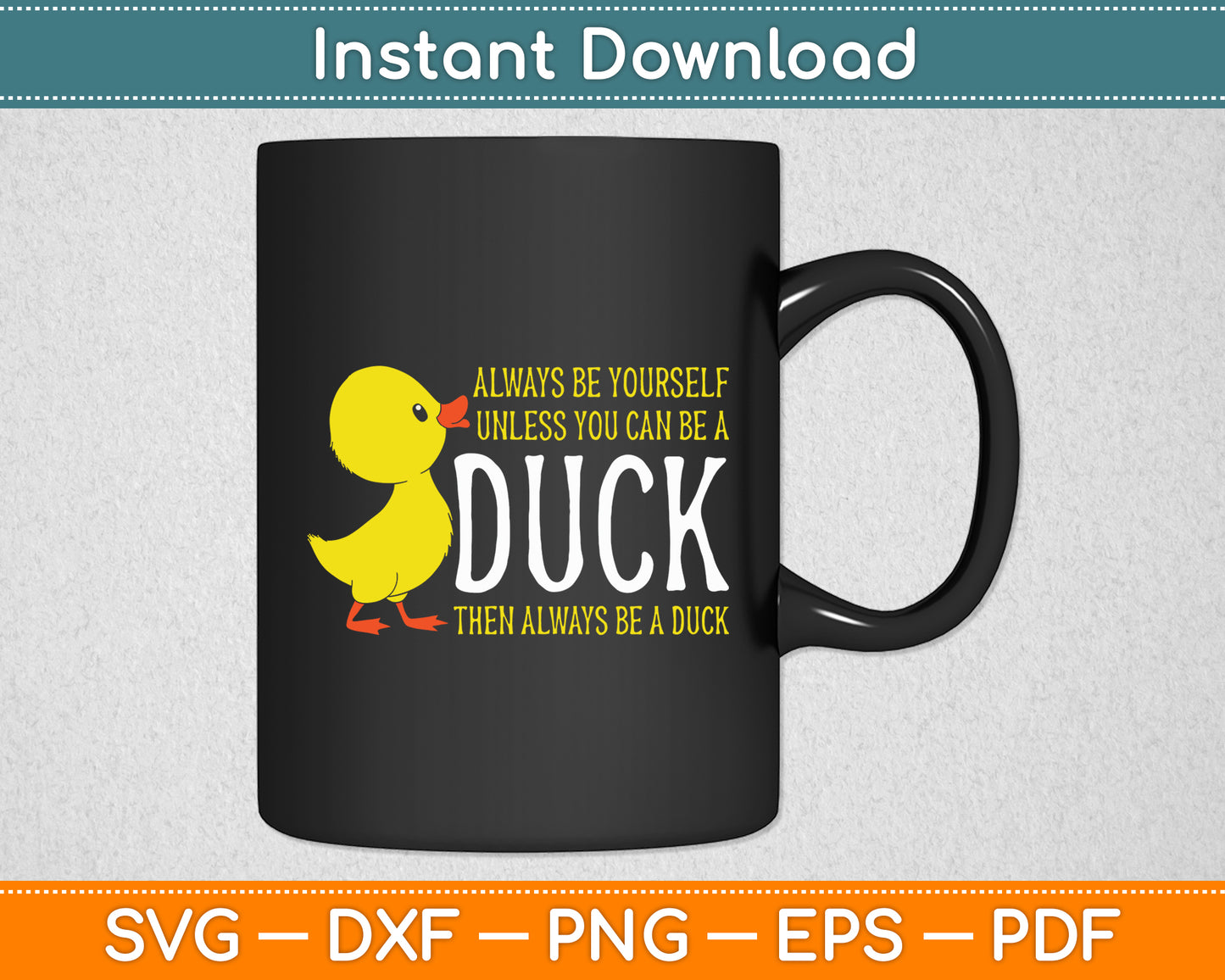 Always Be Yourself Unless You Can Be A Rubber Duck Svg Png Dxf Digital Cutting File