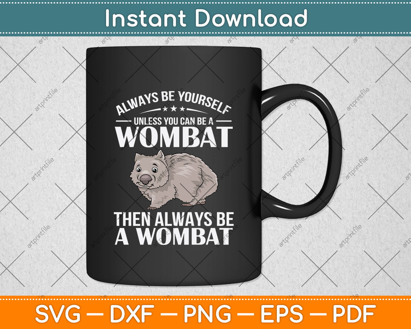 Always Be Yourself Unless You Can Be A Wombat Svg Png Dxf Digital Cutting File