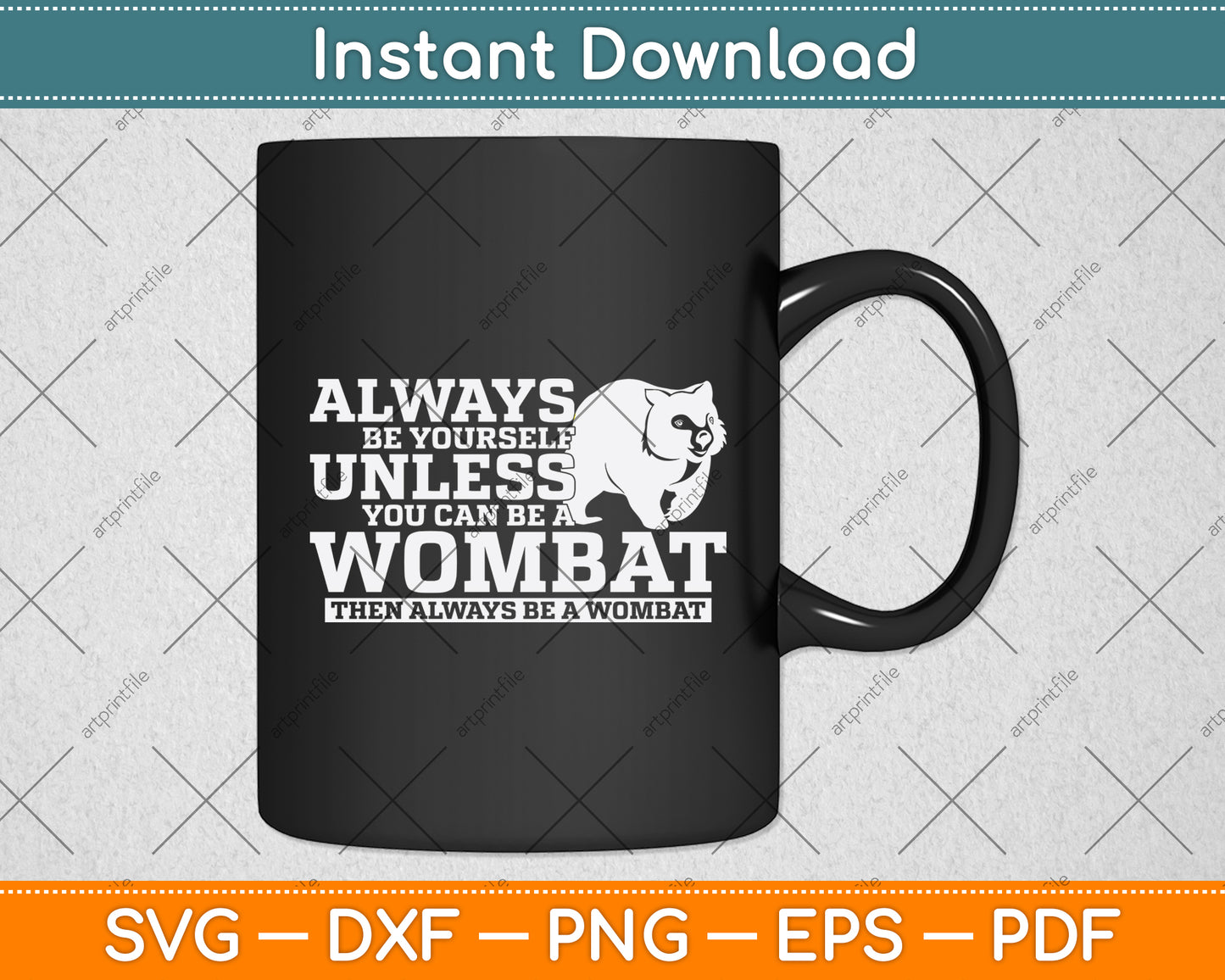 Always Be Yourself Unless You Can Be A Wombat Svg Png Dxf Digital Cutting File