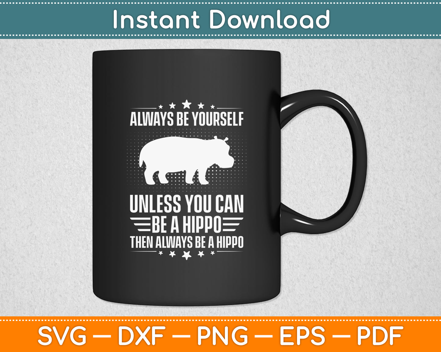 Always Be Yourself Unless You Can Be Hippo Hippopotamus Svg Cutting File
