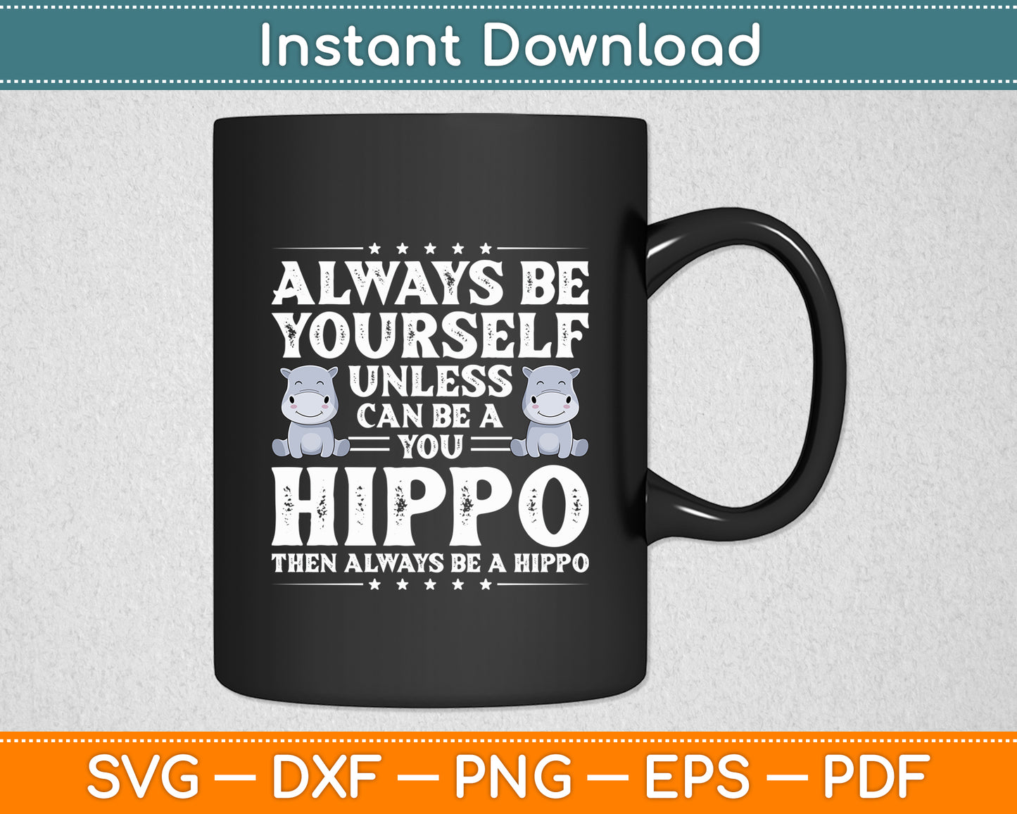 Always Be Yourself unless you can be a hippo Hippo Animal Lover Funny Svg Cutting File