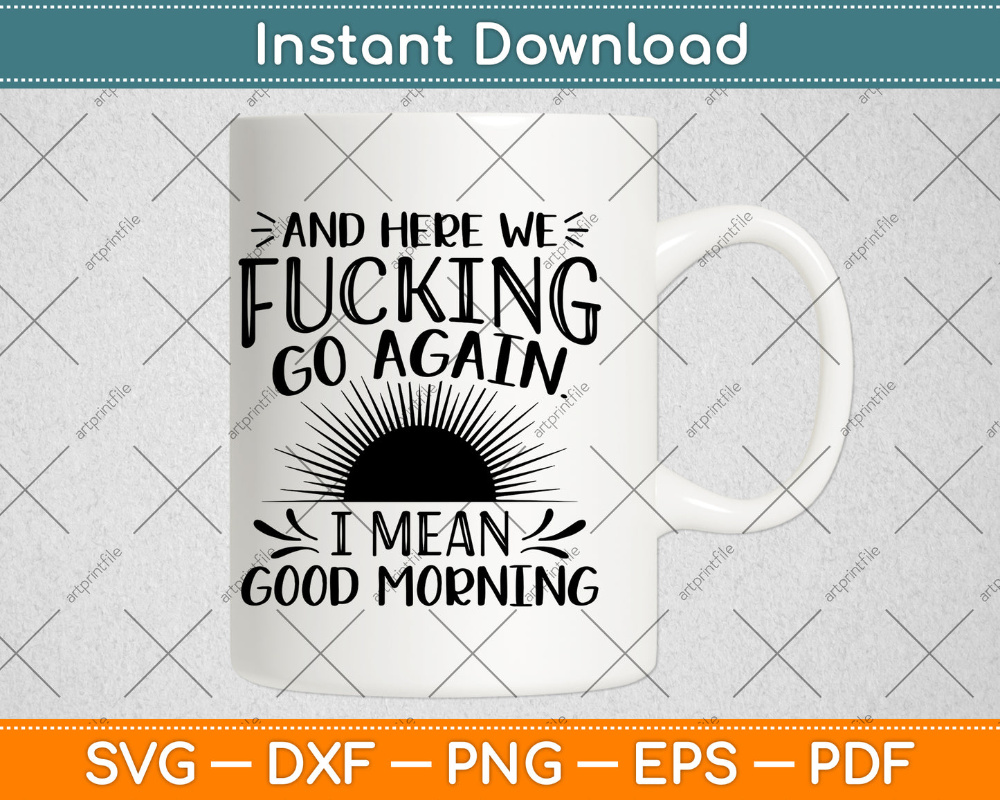 Here We Fucking Go Again I Mean Good Morning Svg Png Dxf Digital Cutting File