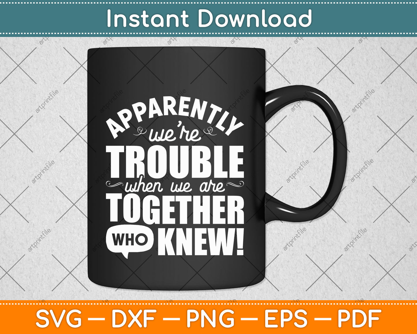Apparently We're Trouble When We Are Together Scrapbooking Svg Digital Cutting File