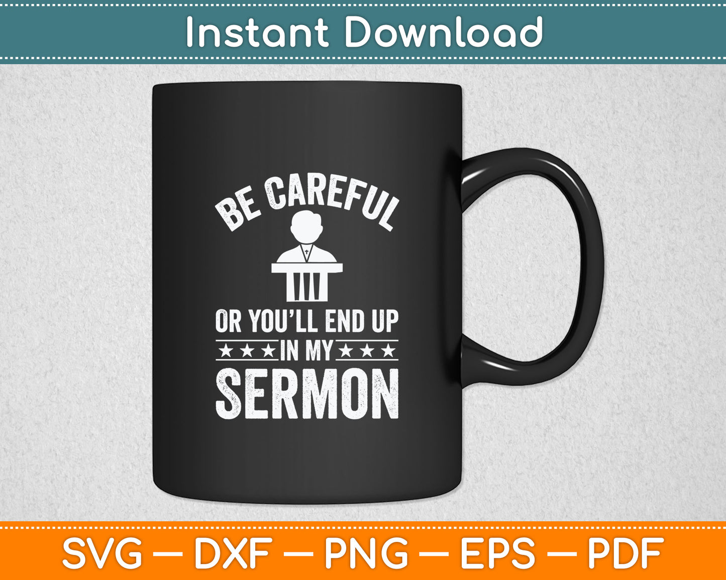 Be Careful Or You'll End Up In My Sermon Christian Svg Digital Cutting File