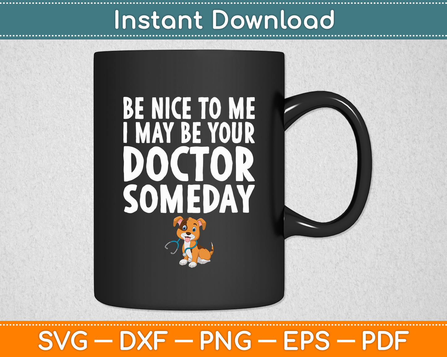 Be Nice To Me I May Be Your Doctor Someday Dog Doctor Funny Svg Digital Cutting File