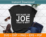 Because I’m Joe That’s Why Svg Digital Cutting File