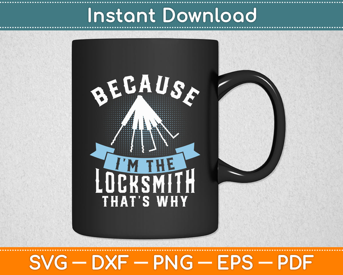 Because I’m The Locksmith That’s Why Locksmithing Lock Picker Svg Digital Cutting File