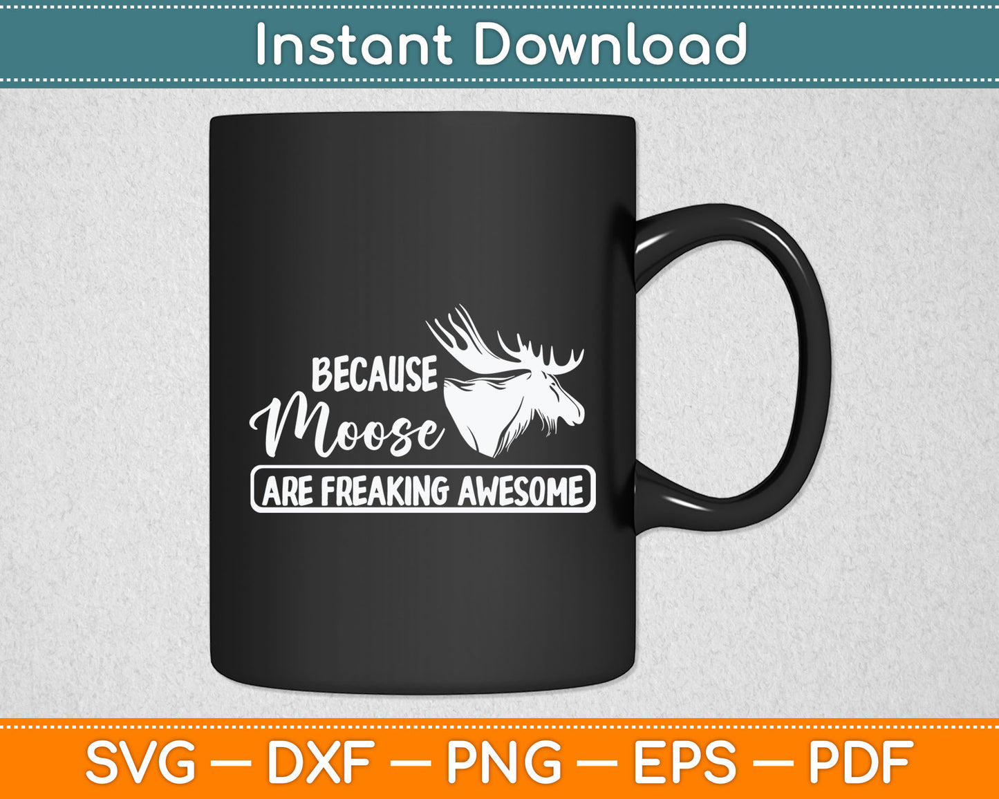 Because Moose Are Freaking Awesome Funny Svg Digital Cutting File