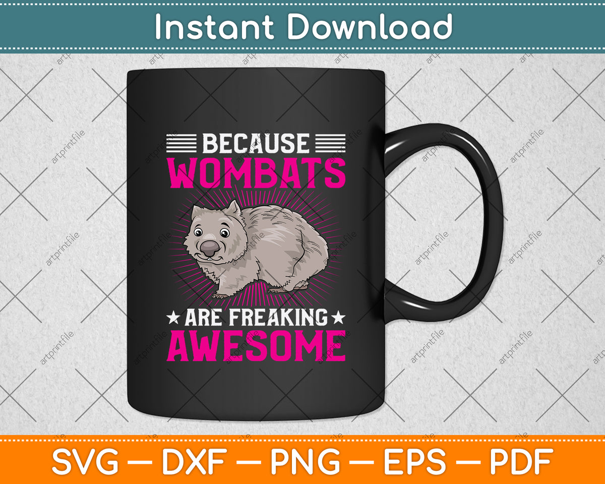 Because Wombats Are Freaking Awesome Svg Png Dxf Digital Cutting File