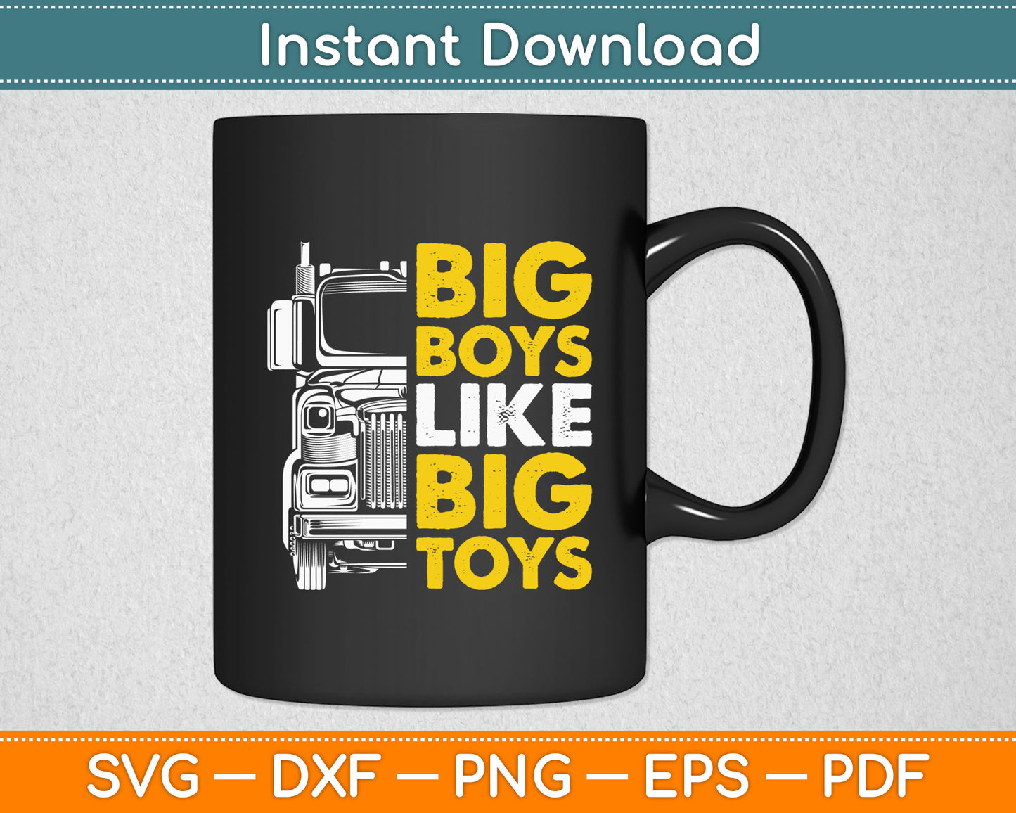Big Boys Like Big Toys - Truck Driver Trucking Trucker Funny Svg Digital Cutting File