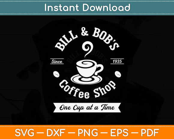 Bill and Bob's Coffee Shop AA Recovery Gift Svg Digital Cutting File