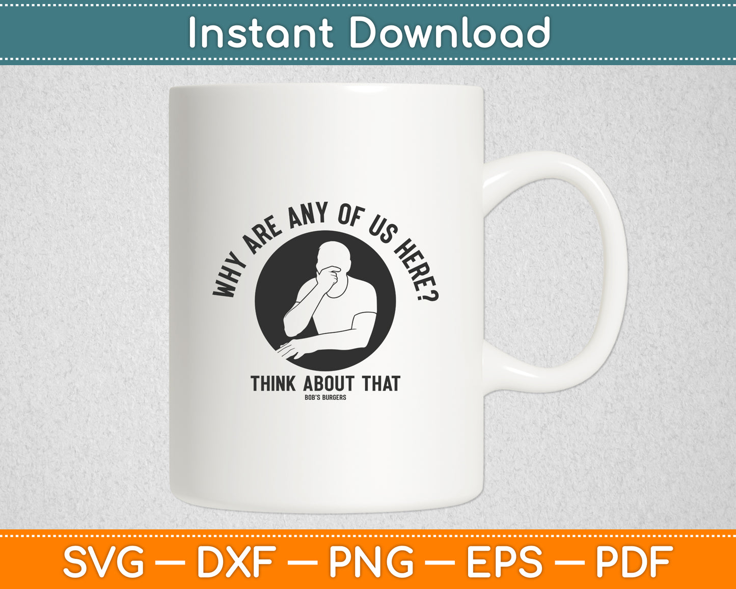 Bob's Burgers Why Are Any of Us Here Svg Digital Cutting File
