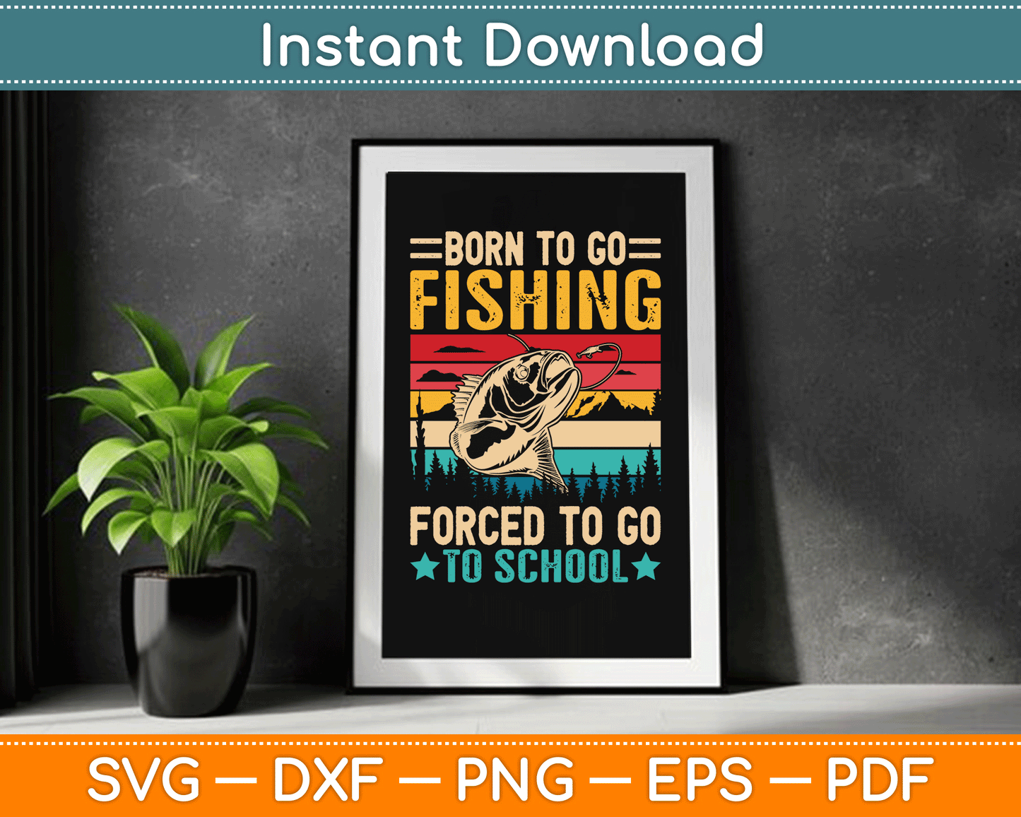Born To Go Fishing Forced School Funny SVG Digital Cutting File