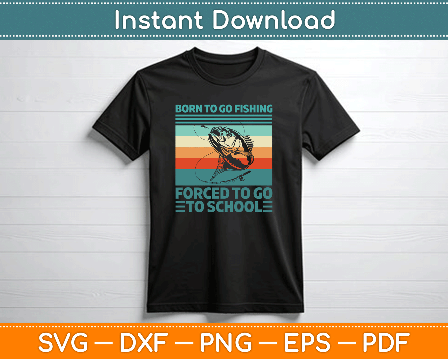 Born To Go Fishing Forced To Go To School Funny SVG Digital Cutting File