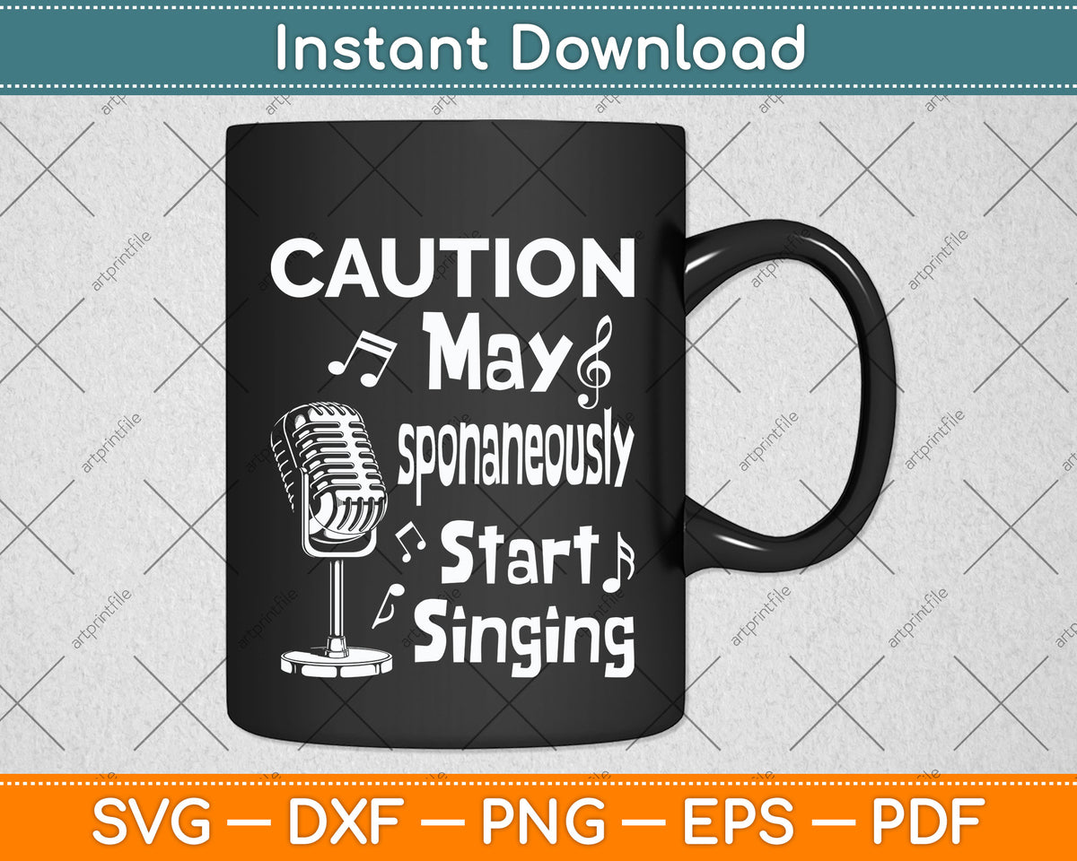 Caution I May Start Singing Music Lover Singer Funny Svg Png Dxf Digital Cutting File