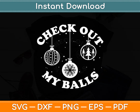 Check Out My Balls Sarcastic Joke Humor Christmas Funny Svg Digital Cutting File