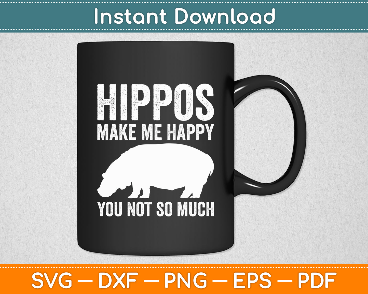 Hippos Make Me Happy You Not So Much Hippopotamus Svg Png Dxf Digital Cutting File