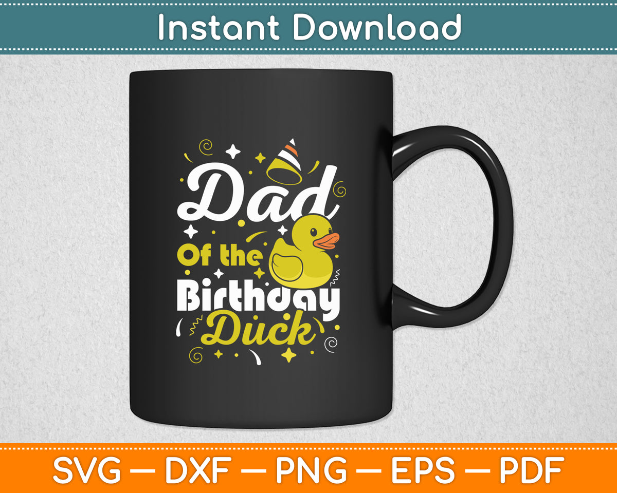 Dad Of The Birthday Duck - Boy Rubber Duck Birthday Girl Svg Png Dxf Digital Cutting File