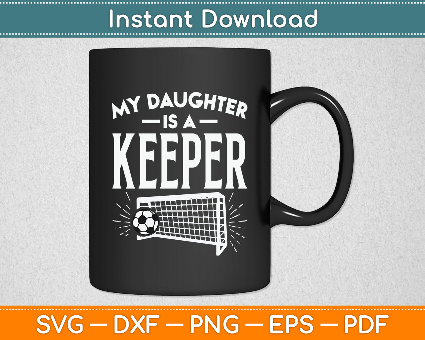 Daughter Is A Keeper Soccer Goal Goalkeeper Family Mom Dad Svg Digital Cutting File