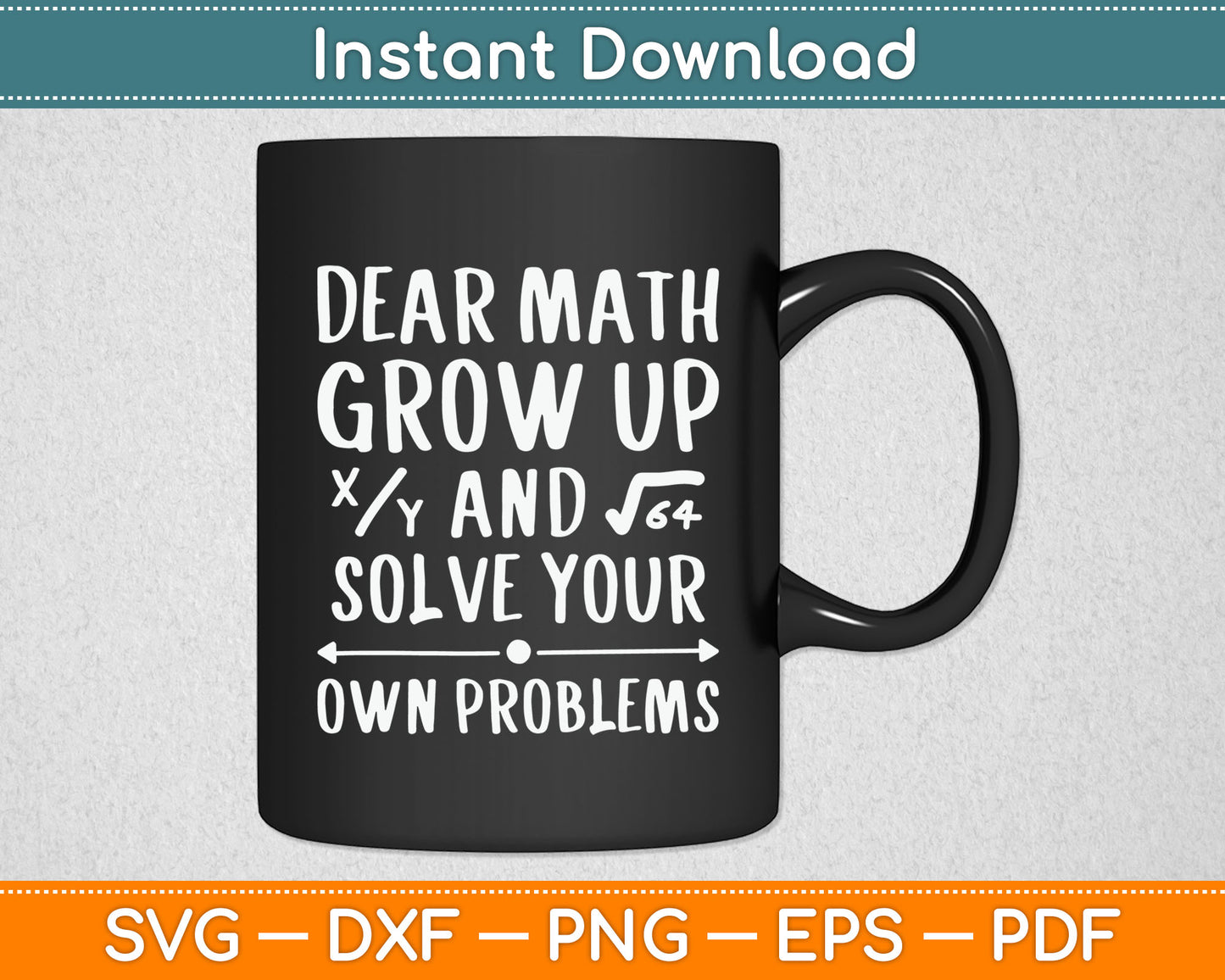 Dear Math Grow Up And Solve Your Own Problems Math Saying Svg Digital Cutting File