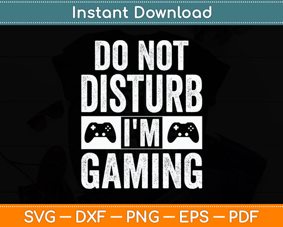 Do Not Disturb I'm Gaming Video Games Funny Svg Digital Cutting File