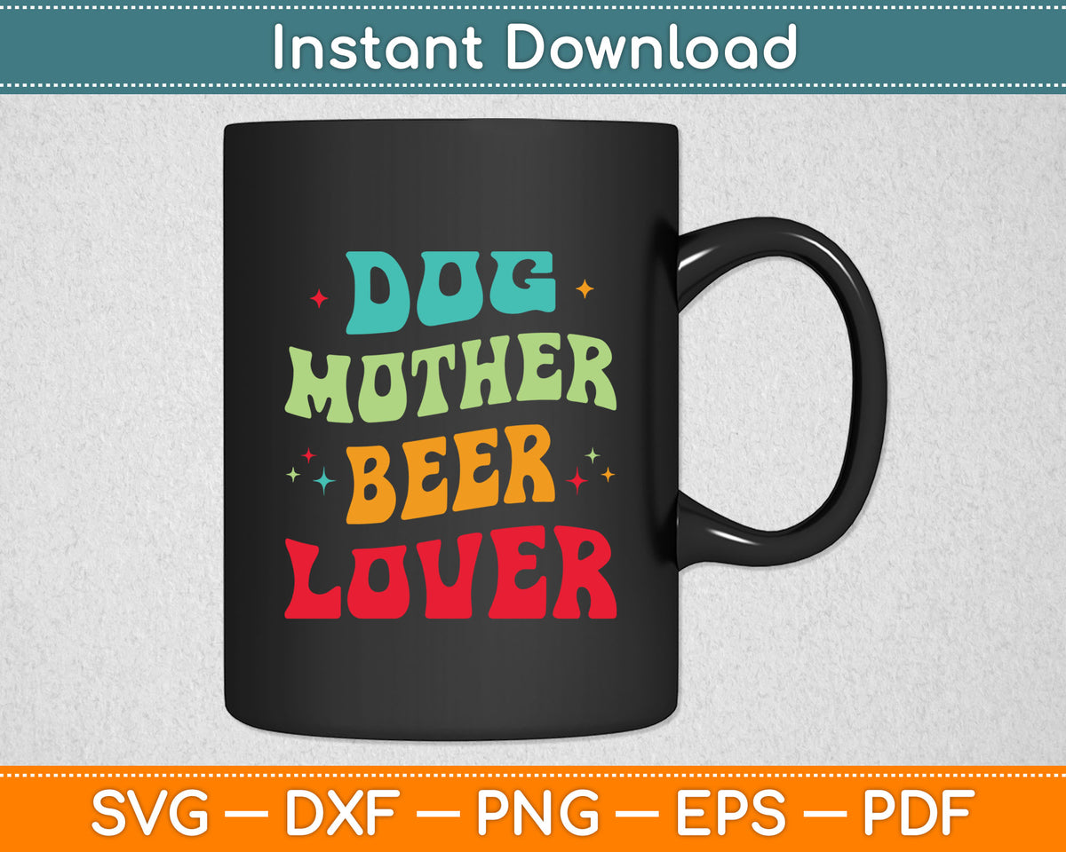 Dog Mother Beer Lover Puppy Mom Girl Beer Love Dog Lady Svg Digital Cutting File