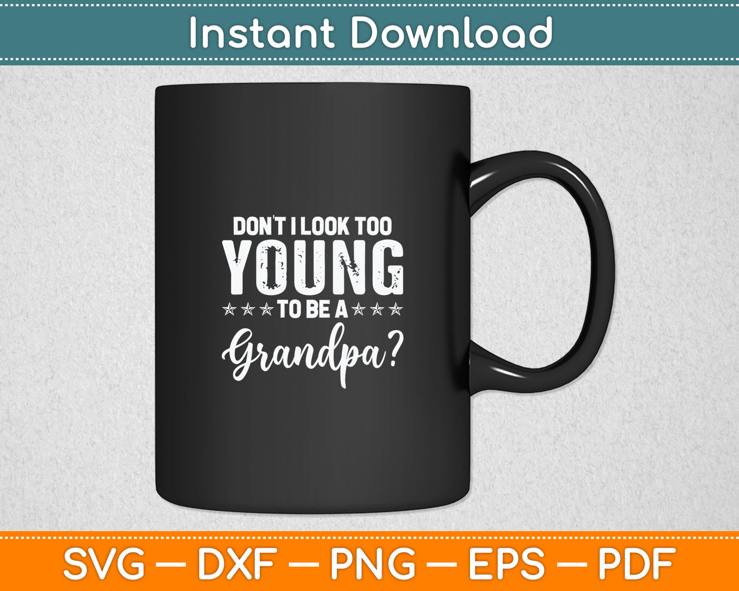 Don't I Look Too Young To Be A Grandpa Svg Digital Cutting File