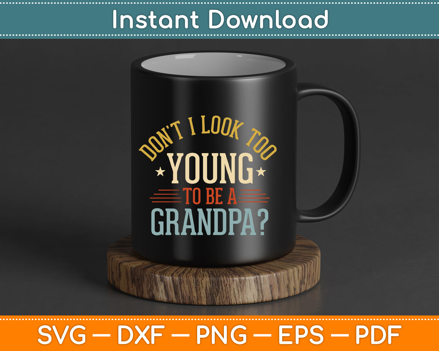 Don't I Look Too Young to Be a Grandpa Father's Day SVG Digital Download