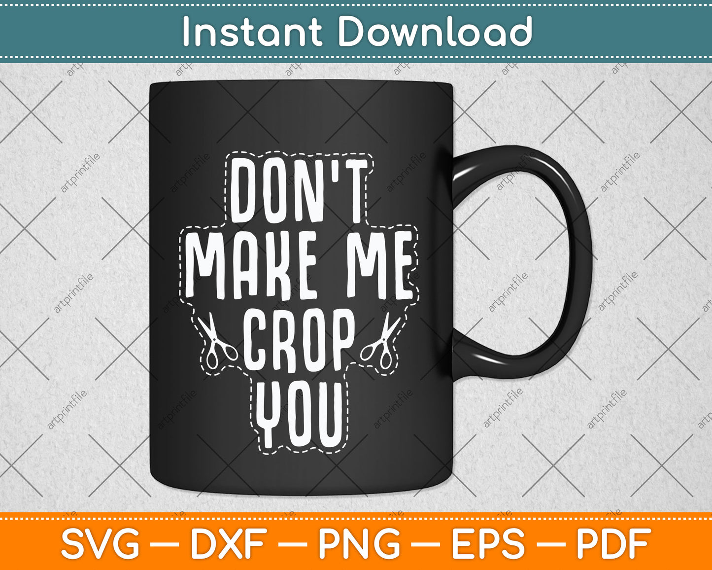 Don't Make Me Crop You Scrapbook Artists Funny Svg Png Dxf Digital Cutting File
