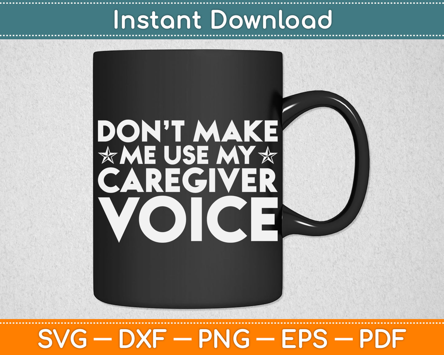 Don't Make Me Use My Caregiver Voice Svg Digital Cutting File