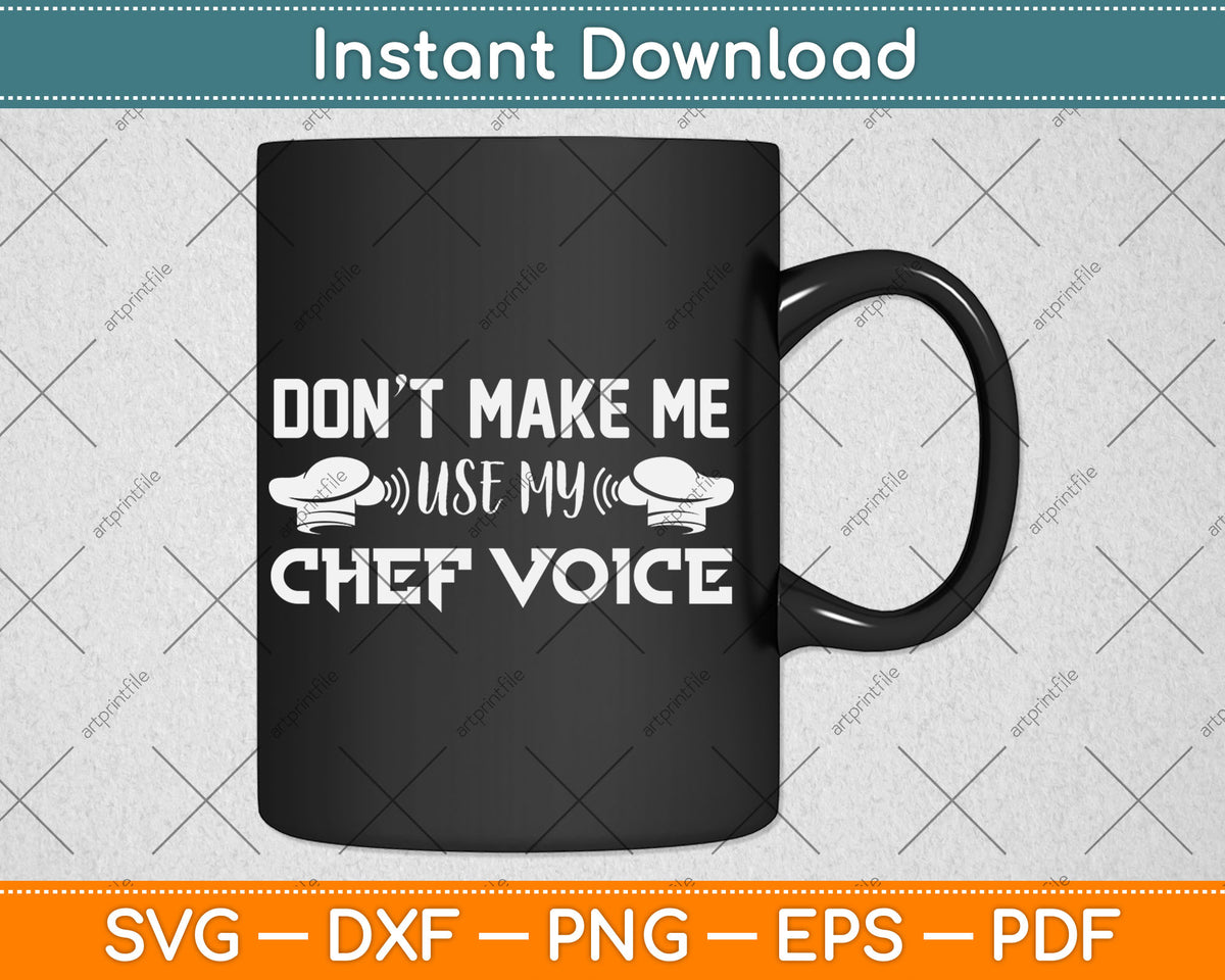 Don't Make Me Use My Chef Voice Svg Digital Cutting File