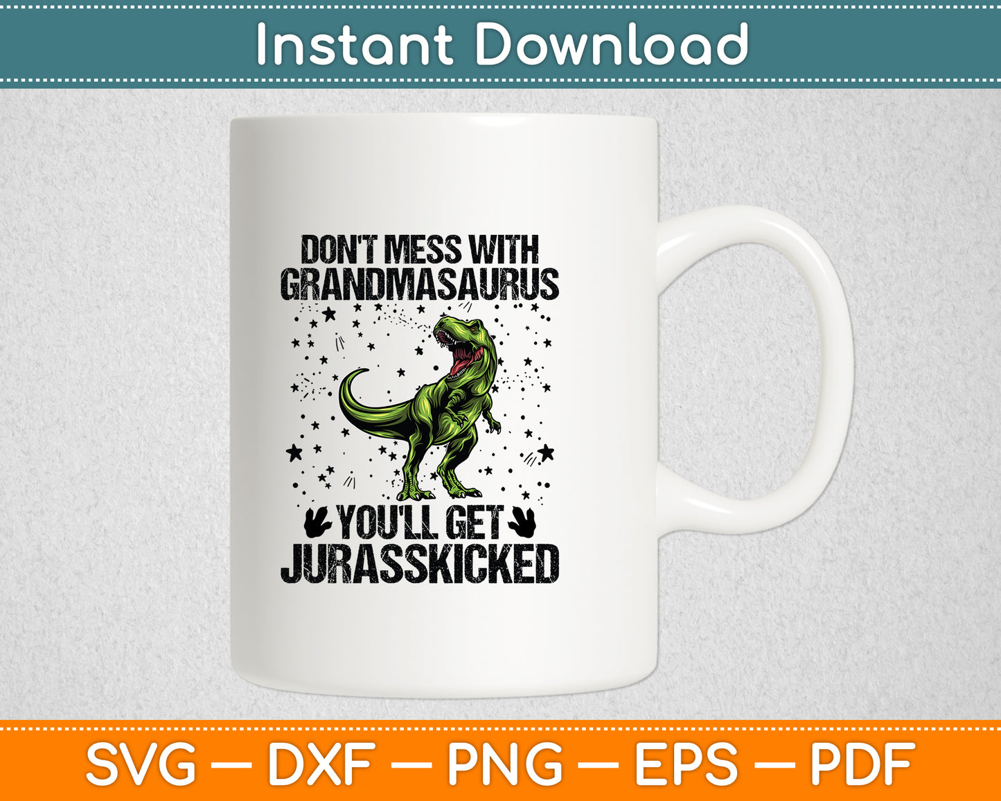 Don't Mess With Grandmasaurus You'll Get Jurasskicked Funny Svg Digital Cutting File