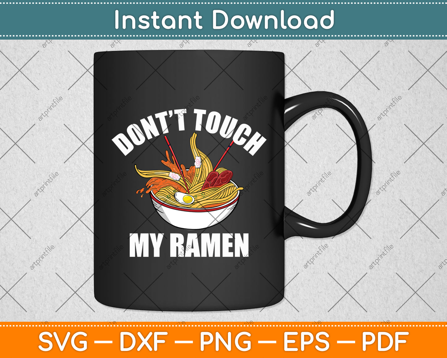 Don't’t Touch My Ramen Funny Svg Digital Cutting File