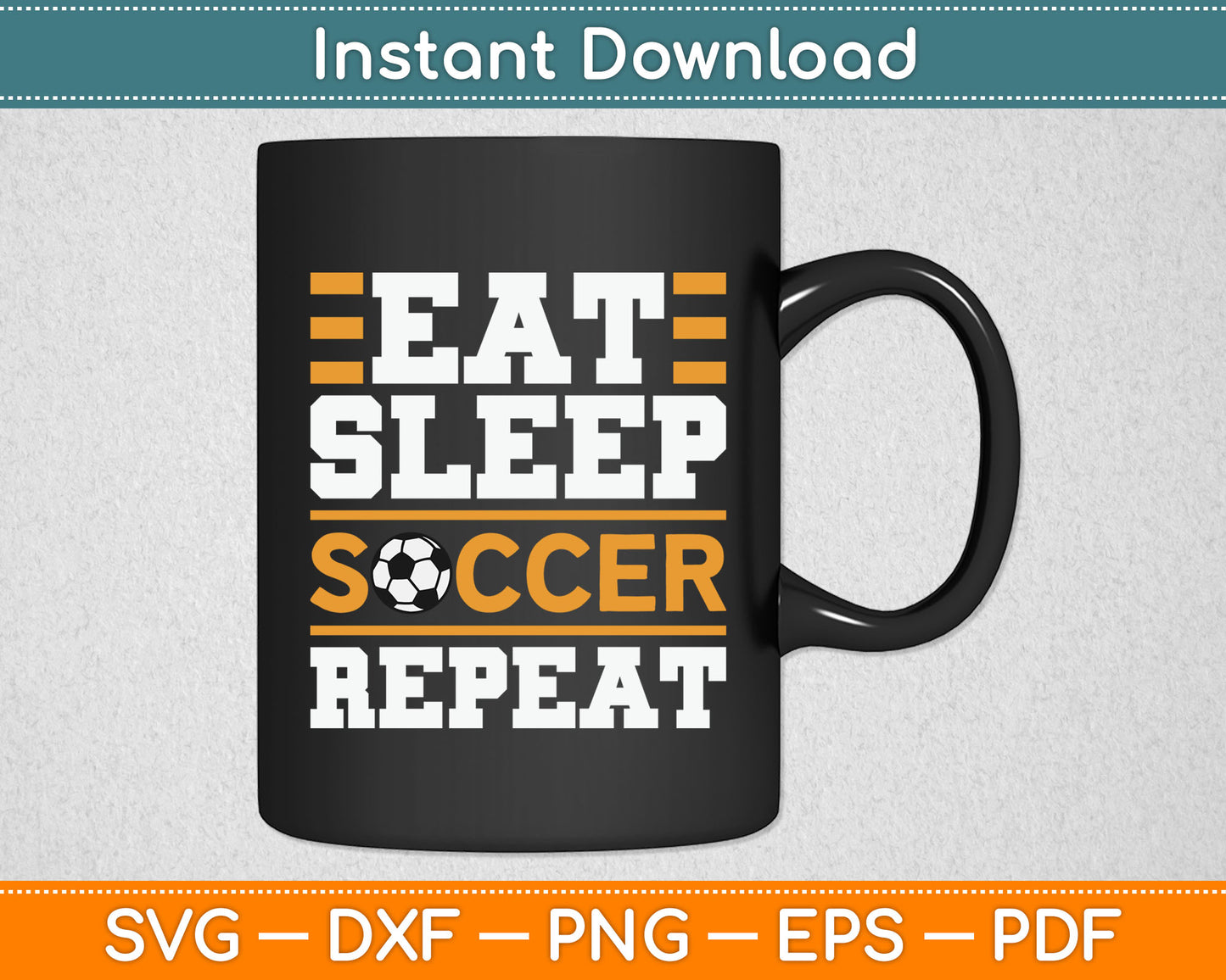 Eat Sleep Soccer Repeat - Cool Soccer Player Gift SVG Digital Cutting File