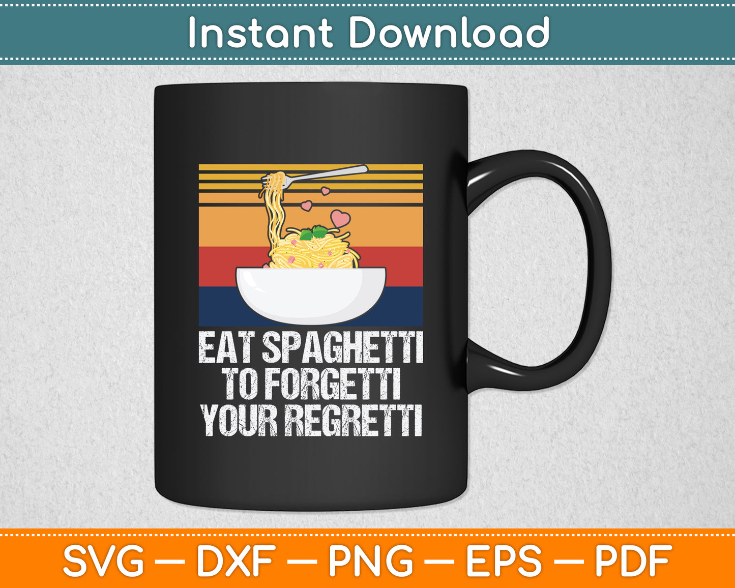 Eat Spaghetti To Forgetti Your Regretti Noodle Pasta Lovers Svg Digital Cutting File